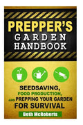 Preppers Garden Handbook: Seedsaving, Food Production, and Prepping Your Garden for Survival - Paperback