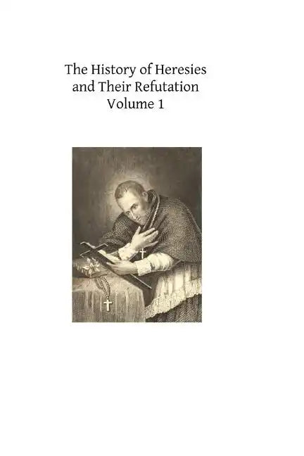 The History of Heresies and Their Refutation: or The Triumph of the Church - Paperback