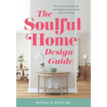 The Soulful Home Design Guide: Fill Your Home and Life with Beauty, Love, Peace, and Prosperity - Hardcover