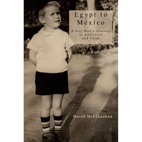 Egypt to Mexico: A Gay Man's Journey in Addiction and Faith - Paperback