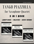 Tango Piazzolla for Saxophone Quartet: 3 in 1 Book: Libertango, Oblivion, Adios Noinino - Paperback