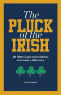 The Pluck of the Irish: 10 Notre Dame sports figures who made a difference - Paperback