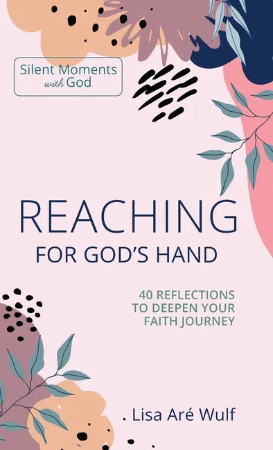 Reaching for God's Hand: 40 Reflections to Deepen Your Faith Journey - Hardcover