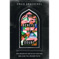 Benefit of Doubt: How Confronting Your Deepest Questions Can Lead to a Richer Faith - Paperback