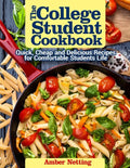 The College Student Cookbook: Quick, Cheap and Delicious Recipes for Comfortable Students Life - Paperback