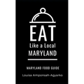 Eat Like a Local- Maryland: Maryland Food Guide - Paperback