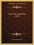 Anales De Cuauhtitlan (1885) - Paperback