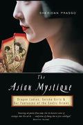 The Asian Mystique: Dragon Ladies, Geisha Girls, & Our Fantasies of the Exotic Orient - Paperback