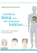 Cuando la boca calla, los órganos hablan...: Revelando los mensajes de los sintomas - Paperback