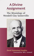 A Divine Assignment: The Missiology of Wendell Clay Somerville - Hardcover