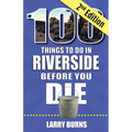 100 Things to Do in Riverside Before You Die, 2nd Edition - Paperback