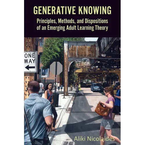 Generative Knowing: Principles, Methods, and Dispositions of an Emerging Adult Learning Theory - Paperback