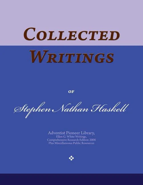 Collected Writings of Stephen Nathan Haskell: Words of the Pioneer Adventists - Paperback