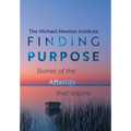 Finding Purpose: Stories of the Afterlife that Inspire - Hardcover