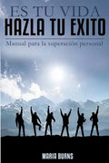 Es tu vida, hazla tu exito: Manual para la superacion personal - Paperback