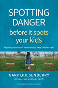 Spotting Danger Before It Spots Your Kids: Teaching Situational Awareness to Keep Children Safe - Hardcover