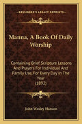 Manna, A Book Of Daily Worship: Containing Brief Scripture Lessons And Prayers For Individual And Family Use, For Every Day In The Year (1892) - Paperback