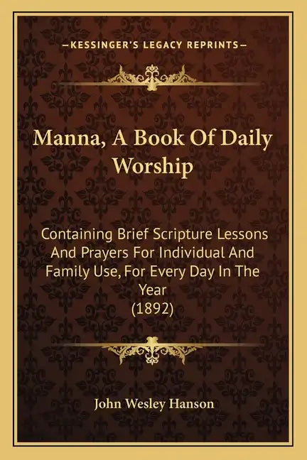 Manna, A Book Of Daily Worship: Containing Brief Scripture Lessons And Prayers For Individual And Family Use, For Every Day In The Year (1892) - Paperback