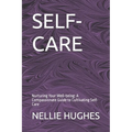 Self-Care: Nurturing Your Well-being: A Compassionate Guide to Cultivating Self-Care - Paperback