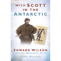 With Scott in the Antarctic: Edward Wilson: Explorer, Naturalist, Artist - Paperback