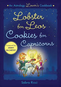 Lobster for Leos, Cookies for Capricorns: An Astrology Lover's Cookbook - Paperback