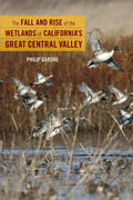The Fall and Rise of the Wetlands of California's Great Central Valley - Paperback