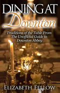 Dining at Downton: Traditions of the Table From The Unofficial Guide to Downton Abbey - Paperback