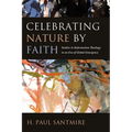 Celebrating Nature by Faith: Studies in Reformation Theology in an Era of Global Emergency - Paperback