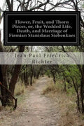Flower, Fruit, and Thorn Pieces, or, the Wedded Life, Death, and Marriage of Firmian Stanislaus Siebenkaes - Paperback