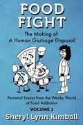 Food Fight: The Making of A Human Garbage Disposal: Personal Essays from the Wacky World of Food Addiction - Paperback