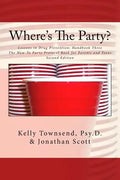 Where's The Party?: Lessons in Drug Prevention: Handbook Three The How-To Party Protocol Book for Parents and Teens - Paperback