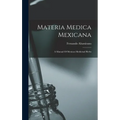 Materia Medica Mexicana: A Manual Of Mexican Medicinal Herbs - Hardcover