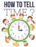 How to Tell Time ?: Interactive Time Telling Games for Kids, telling the time workbook, Ages 6 to 8, 1st and 2nd Grade. - Paperback
