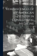 Reminiscences of an American Pioneer in Experimental Medicine - Paperback
