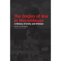 The Origins of War in Mozambique. a History of Unity and Division - Paperback