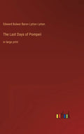 The Last Days of Pompeii: in large print - Hardcover