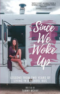 Since We Woke Up: Lessons from Two Years of Living on a School Bus - Paperback