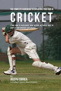 The Complete Guidebook to Exploiting Your RMR in Cricket: Learn How to Accelerate Your Resting Metabolic Rate to Drop Fat and Generate Lean Muscle - Paperback