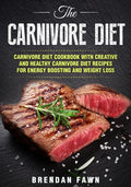 The Carnivore Diet: Carnivore Diet Cookbook with Creative and Healthy Carnivore Diet Recipes for Energy Boosting and Weight Loss - Paperback