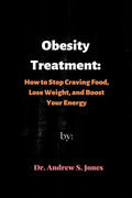 Obesity Treatment: How to Stop Craving Food, Lose Weight, and Boost Your Energy - Paperback