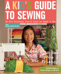 A Kid's Guide to Sewing: Learn to Sew with Sophie & Her Friends: 16 Fun Projects You'll Love to Make & Use - Paperback