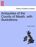 Antiquities of the County of Meath, with Illustrations. - Paperback