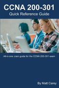 CCNA 200-301 Quick Reference Guide: Easy to follow study guide that will help you prepare for the new CCNA 200-301 exam - Paperback
