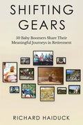 Shifting Gears: 50 Baby Boomers Share Their Meaningful Journeys in Retirement - Paperback
