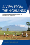 A View from the Highlands: Archaeology and Settlement History of West Sumatra, Indonesia - Paperback