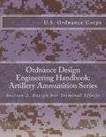 Ordnance Design Engineering Handbook: Artillery Ammunition Series: Section 2, Design For Terminal Effects - Paperback