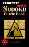 Extremely Hard Sudoku Puzzle Book: 300 Diabolical Puzzles That Will Drive You Crazy (For Adults And Seniors Who Are Seeking A Short Life Span) - Paperback