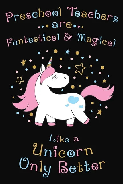 Preschool Teachers Are Fantastical And Magical Like A Unicorn Only Better: Thank you gift for Preschool Teacher Great for Teacher Appreciation - Paperback