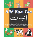 Alif Baa Taa Alphabet Coloring Books: Coloring Books for Practice Hand Writing In Arabic Learn How to Write the Arabic Letters from Alif to Ya Read an - Paperback
