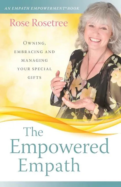 The Empowered Empath: Owning, Embracing, and Managing Your Special Gifts - Paperback